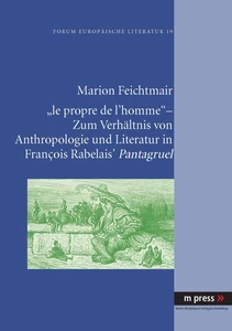 Title: ‘le propre de l'homme’ - Zum Verhältnis von Anthropologie und Literatur in François Rabelais' Pantagruel