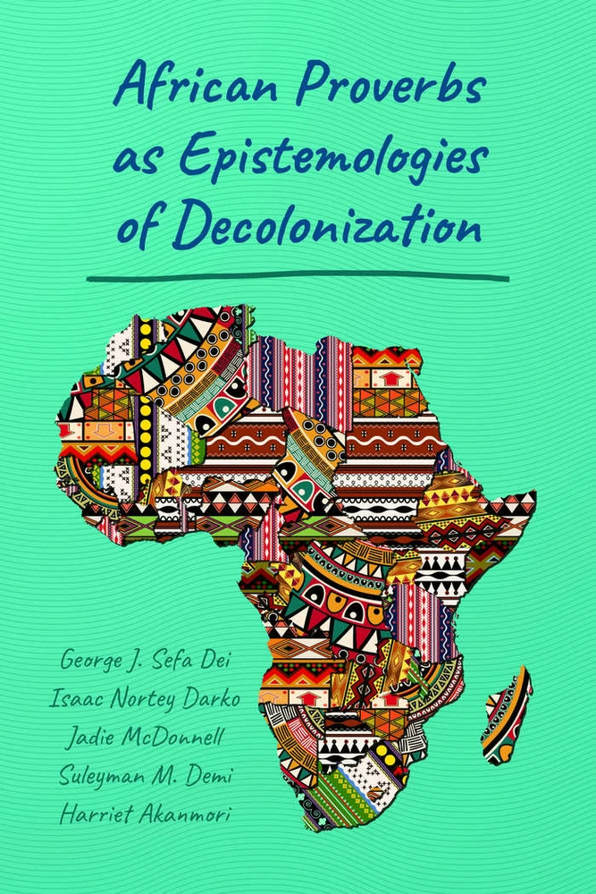 African Proverbs As Epistemologies Of Decolonization Peter Lang Verlag
