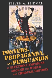 Title: Posters, Propaganda, and Persuasion in Election Campaigns Around the World and Through History