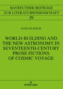 Title: World-Building and the New Astronomy in Seventeenth-Century Prose Fictions of Cosmic Voyage