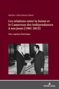 Title: Les relations entre la Suisse et le Cameroun des indépendances à nos jours (1961-2013)