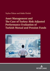 Title: Asset Management and The Case of Turkey: Risk Adjusted Performance Evaluation of Turkish Mutual and Pension Funds