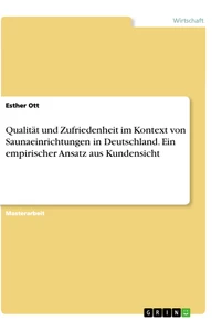 Titel: Qualität und Zufriedenheit im Kontext von Saunaeinrichtungen in Deutschland. Ein empirischer Ansatz aus Kundensicht
