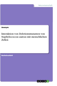 Titel: Interaktion von Deletionsmutanten von Staphylococcus aureus mit menschlichen Zellen