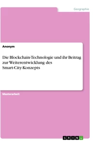 Titel: Die Blockchain-Technologie und ihr Beitrag zur Weiterentwicklung des Smart-City-Konzepts