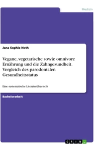 Titel: Vegane, vegetarische sowie omnivore Ernährung und die Zahngesundheit. Vergleich des parodontalen Gesundheitsstatus