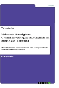 Titel: Mehrwerte einer digitalen Gesundheitsversorgung in Deutschland am Beispiel der Telemedizin
