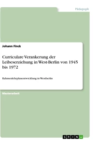 Titel: Curriculare Verankerung der Leibeserziehung in West-Berlin von 1945 bis 1972
