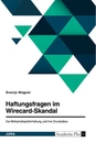 Titel: Haftungsfragen im Wirecard-Skandal. Die Wirtschaftsprüferhaftung und ihre Grundsätze
