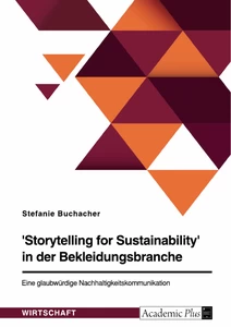 Titel: 'Storytelling for Sustainability' in der Bekleidungsbranche. Eine glaubwürdige Nachhaltigkeitskommunikation