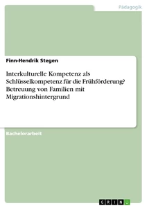 Titel: Interkulturelle Kompetenz als Schlüsselkompetenz für die Frühförderung? Betreuung von Familien mit Migrationshintergrund