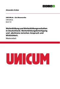 Titel: Weiterbildung und Weiterbildungsverhalten in Deutschland. Weiterbildungsbeteiligung und -abstinenz zwischen Anspruch und Wirklichkeit.