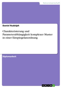 Titel: Charakterisierung und Parameterabhängigkeit komplexer Muster in einer Einspiegelanordnung