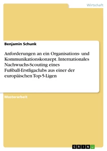 Titel: Anforderungen an ein Organisations- und Kommunikationskonzept. Internationales Nachwuchs-Scouting eines Fußball-Erstligaclubs aus einer der europäischen Top-5-Ligen