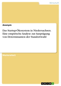 Titel: Das Startup-Ökosystem in Niedersachsen. Eine empirische Analyse zur Ausprägung von Determinanten der Standortwahl