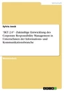 Titel: “IKT 2.0” - Zukünftige Entwicklung des Corporate Responsibility Management in Unternehmen der Informations- und Kommunikationsbranche