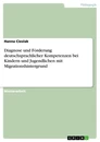 Titel: Diagnose und Förderung  deutschsprachlicher Kompetenzen  bei Kindern und Jugendlichen mit  Migrationshintergrund  