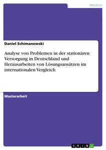 Titel: Analyse von Problemen in der stationären Versorgung in Deutschland und Herausarbeiten von Lösungsansätzen im internationalen Vergleich
