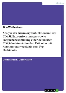 Titel: Analyse der Granulozytenfunktion und des CD45R-Expressionsmusters sowie Frequenzbestimmung einer definierten CD45-Punktmutation bei Patienten mit Autoimmunthyreoiditis vom Typ Hashimoto