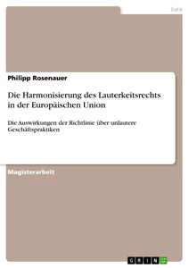 Titel: Die Harmonisierung des Lauterkeitsrechts in der Europäischen Union