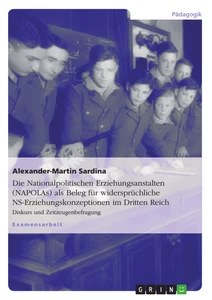 Titel: Die Nationalpolitischen Erziehungsanstalten (NAPOLAs) als Beleg für widersprüchliche NS-Erziehungskonzeptionen im Dritten Reich