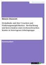 Titel: Dyskalkulie und ihre Ursachen und Förderungsmöglichkeiten - Beobachtung und deren Analyse eines rechenschwachen Kindes in heterogener Arbeitsgruppe