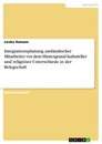 Titel: Integrationsplanung ausländischer Mitarbeiter vor dem Hintergrund kultureller und religiöser Unterschiede in der Belegschaft