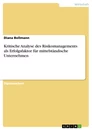 Titel: Kritische Analyse des Risikomanagements als Erfolgsfaktor für mittelständische Unternehmen 