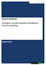 Titel: Synergien zwischen Business Intelligence Cloud Computing