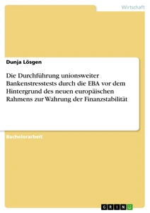 Titel: Die Durchführung unionsweiter Bankenstresstests durch die EBA vor dem Hintergrund des neuen europäischen Rahmens zur Wahrung der Finanzstabilität