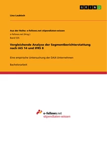 Titel: Vergleichende Analyse der Segmentberichterstattung nach IAS 14 und IFRS 8