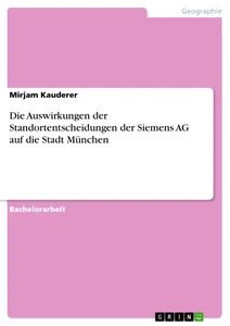 Titel: Die Auswirkungen der Standortentscheidungen der Siemens AG auf die Stadt München