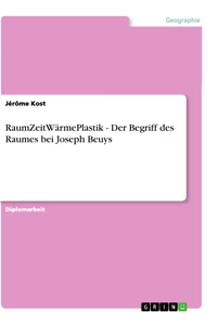 Titel: RaumZeitWärmePlastik - Der Begriff des Raumes bei Joseph Beuys