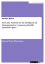 Titel: Tools and Methods for the Distillation of Entanglement in Continuous Variable Quantum Optics
