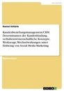 Titel: Kundenbeziehungsmanagement/CRM: Determinanten der Kundenbindung, verhaltenswissenschaftliche Konzepte, Werkzeuge, Wechselwirkungen unter Einbezug von Social Media Marketing