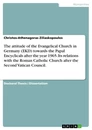 Titel: The attitude of the Evangelical Church in Germany (EKD) towards the Papal Encyclicals after the year 1965. Its relations with the Roman Catholic Church after the Second Vatican Council.