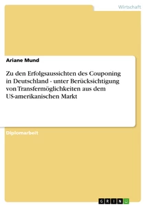 Titel: Zu den Erfolgsaussichten des Couponing in Deutschland - unter Berücksichtigung von Transfermöglichkeiten aus dem US-amerikanischen Markt