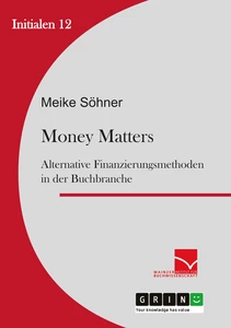 Titel: Money Matters: Alternative Finanzierungsmethoden in der Buchbranche