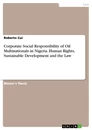 Titel: Corporate Social Responsibility of Oil Multinationals in Nigeria. Human Rights, Sustainable Development and the Law