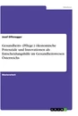 Titel: Gesundheits- (Pflege-) ökonomische Potenziale und Innovationen als Entscheidungshilfe im Gesundheitswesen Österreichs