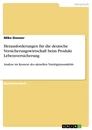Titel: Herausforderungen für die deutsche Versicherungswirtschaft beim Produkt Lebensversicherung
