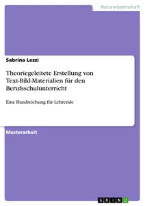 Titel: Theoriegeleitete Erstellung von Text-Bild-Materialien für den Berufsschulunterricht