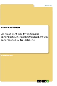 Titel: Ab wann wird eine Investition zur Innovation? Strategisches Management von Innovationen in der Hotellerie