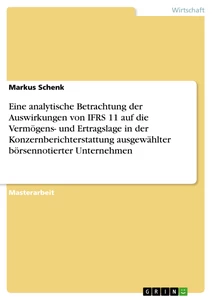 Titel: Eine analytische Betrachtung der Auswirkungen von IFRS 11 auf die Vermögens- und Ertragslage in der Konzernberichterstattung ausgewählter börsennotierter Unternehmen