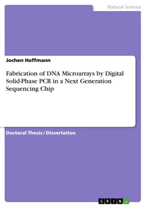 Titel: Fabrication of DNA Microarrays by Digital Solid-Phase PCR in a Next Generation Sequencing Chip