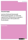 Titel: Auf dem Prüfstand. Kommunale Wohnungsbaumodelle zur Sicherung angemessener Wohnraumversorgung in prosperierenden Metropolkernen Deutschlands