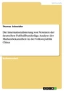 Titel: Die Internationalisierung von Vereinen der deutschen Fußballbundesliga. Analyse der Markenbekanntheit in der Volksrepublik China