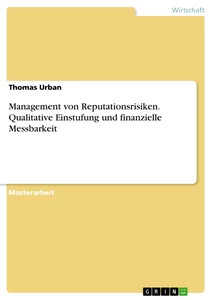Titel: Management von Reputationsrisiken. Qualitative Einstufung und finanzielle Messbarkeit