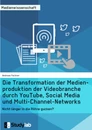 Titel: Die Transformation der Medienproduktion der Videobranche durch YouTube, Social Media und Multi-Channel-Networks