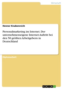 Titel: Personalmarketing im Internet. Der unternehmenseigene Internet-Auftritt bei den 50 größten Arbeitgebern in Deutschland